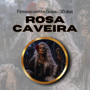 Firmeza com os Maiorais da Quimbanda (Rosa Caveira) - Firmado por 1 Mês (Coletivo)