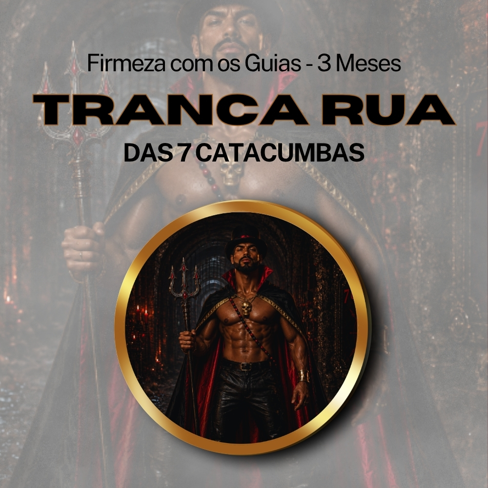 Firmeza com os Maiorais da Quimbanda Tranca Rua das 7 Catacumbas Firmado por 3 Meses (INDIVIDUAL)