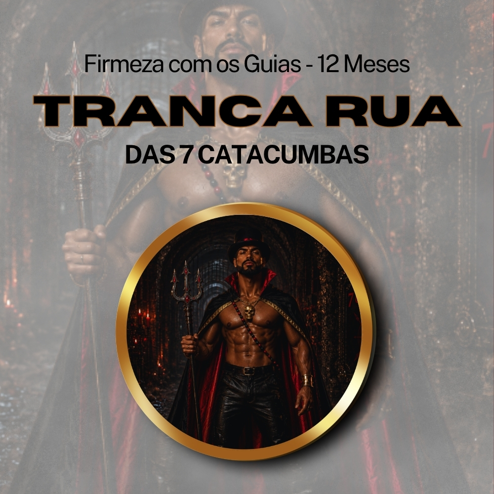 Firmeza com os Maiorais da Quimbanda - Tranca Rua das 7 Catacumbas Firmado por 1 ANO (INDIVIDUAL)