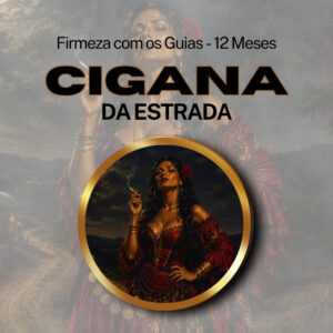 Firmeza com os Maiorais da Quimbanda - Pombogira Cigana da Estrada Firmado por 1 ANO (INDIVIDUAL)