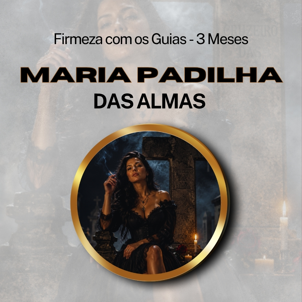 Firmeza com os Maiorais da Quimbanda Maria Padilha das Almas Firmado por 3 Meses