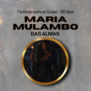 Firmeza com os Maiorais da Quimbanda (Maria Mulambo do Cruzeiro) - Firmado por 1 Mês (Coletivo)