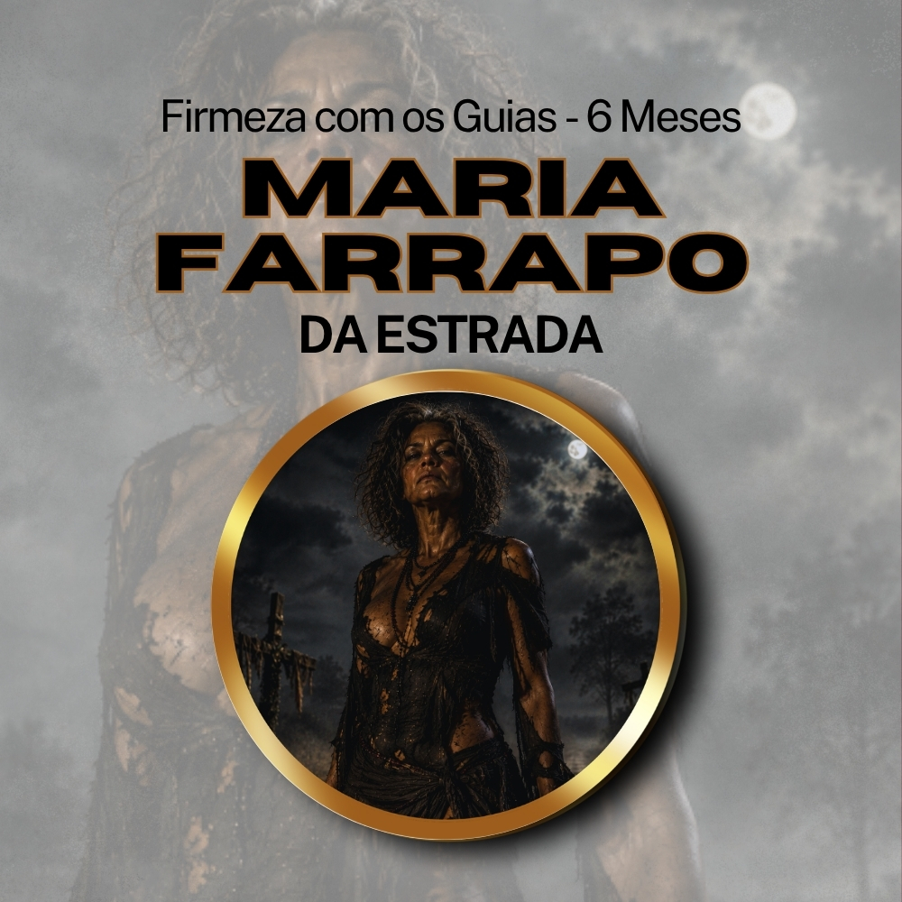 Firmeza com os Maiorais da Quimbanda Maria Farrapo da Estrada Firmado por 6 Meses (INDIVIDUAL)