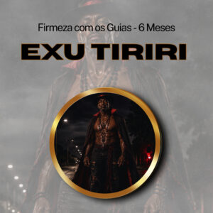 Firmeza com os Maiorais da Quimbanda - Exu Tiriri Firmado por 6 Meses (INDIVIDUAL)