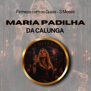 Firmeza com os Maiorais da Quimbanda - Maria Padilha da Calunga Firmado por 3 Meses (INDIVIDUAL)