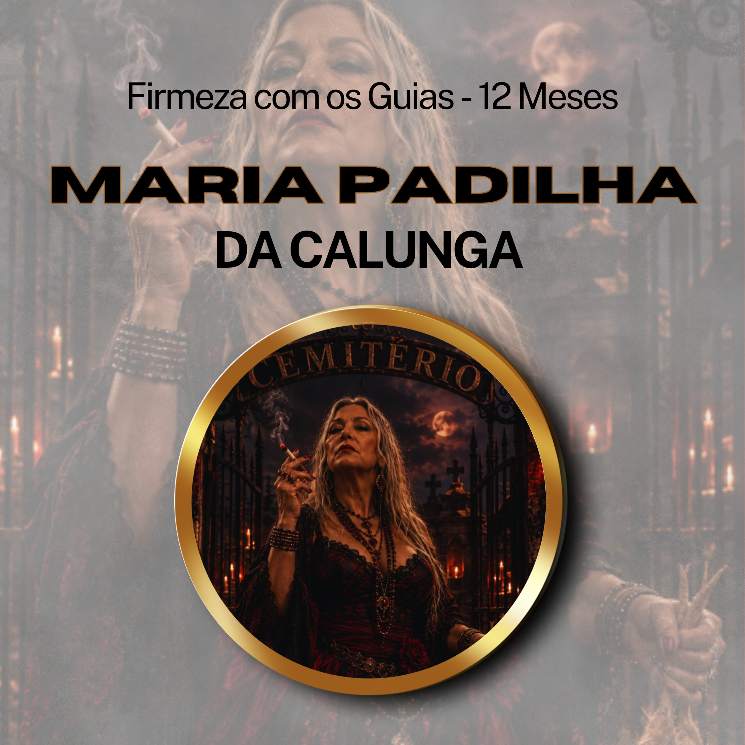 Firmeza com os Maiorais da Quimbanda - Maria Padilha da Calunga Firmado por 1 ANO (INDIVIDUAL)